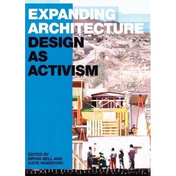 Expanding Architecture: Design as Activism, Expanding Architecture: Design as Activism,