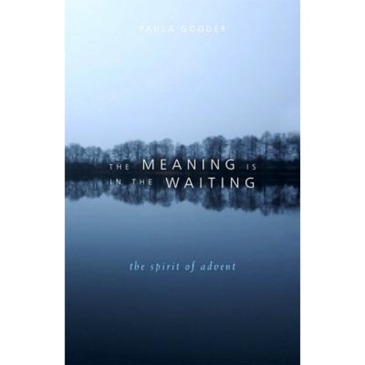 The Meaning Is in the Waiting: The Spirit of Advent, Paula Gooder