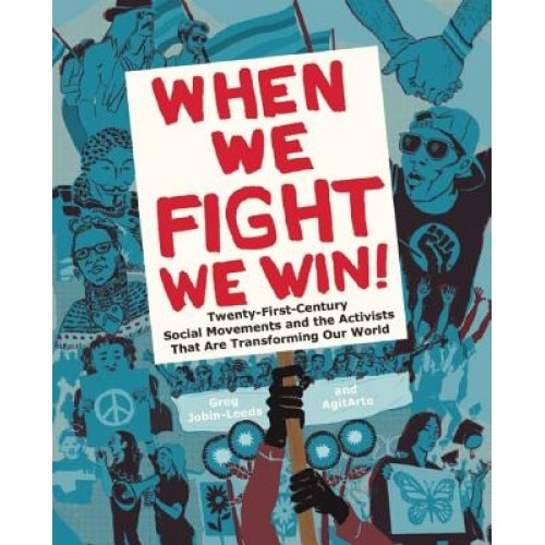 When We Fight, We Win: Twenty-First-Century Social Movements and the Activists That Are Transforming Our World, Greg Jobin-Leeds (Author)