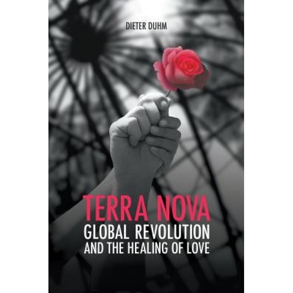 Terra Nova. Global Revolution and the Healing of Love, Dieter Duhm (Author)