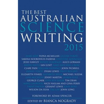 The Best Australian Science Writing 2015, Bianca Nogrady (Author) The Best Australian Science Writing 2015, Bianca Nogrady (Author)