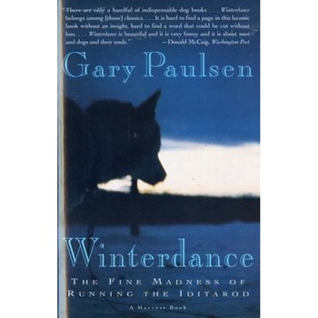 Winterdance: The Fine Madness of Running the Iditarod, Gary Paulsen Winterdance: The Fine Madness of Running the Iditarod, Gary Paulsen