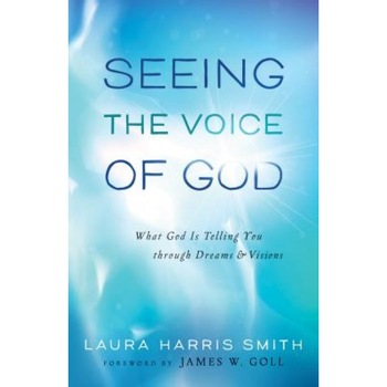 Seeing the Voice of God: What God Is Telling You Through Dreams and Visions, Laura Harris Smith (Author) Seeing the Voice of God: What God Is Telling You Through Dreams and Visions, Laura Harris Smith (Author)