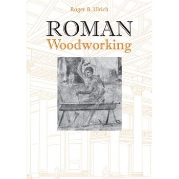 Roman Woodworking, Roger B. Ulrich (Author) Roman Woodworking, Roger B. Ulrich (Author)
