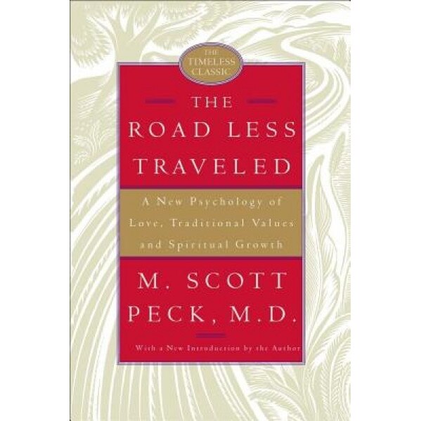The Road Less Traveled: A New Psychology of Love, Traditional Values, and Spiritual Growth, M. Scott Peck