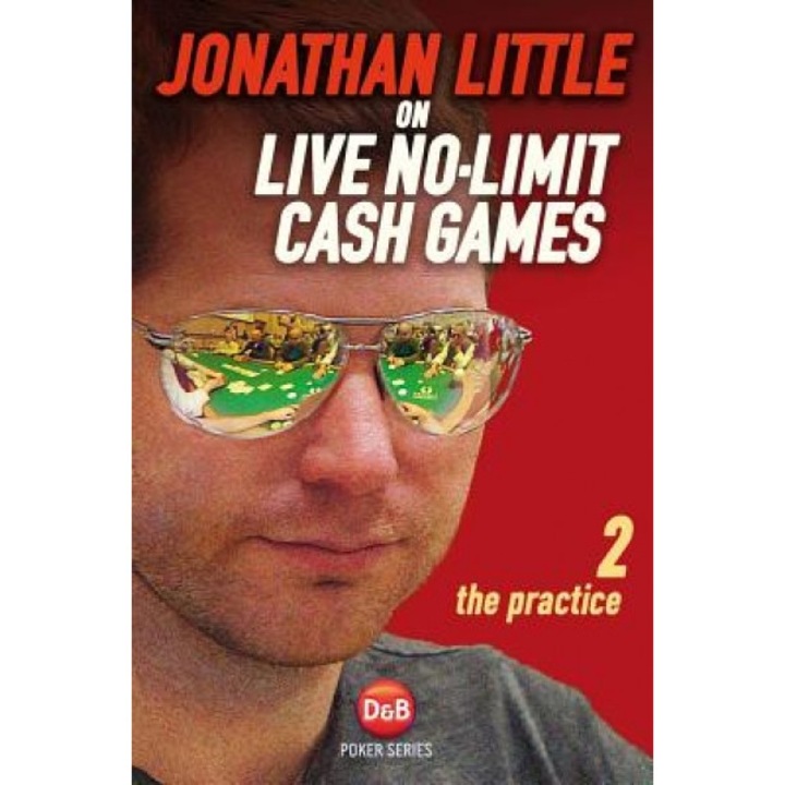 Jonathan Little on Live No-Limit Cash Games: The Practice, Jonathan Little (Author)