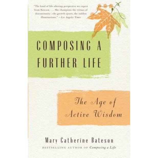 Composing a Further Life: The Age of Active Wisdom, Mary Catherine Bateson (Author)
