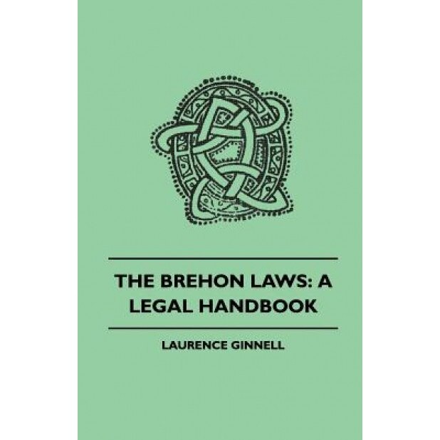 The Brehon Laws: A Legal Handbook, Laurence Ginnell (Author)
