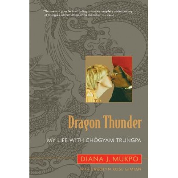 Dragon Thunder: My Life with Chogyam Trungpa, Diana J. Mukpo (Author)
