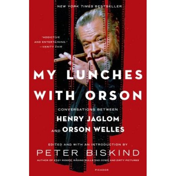 My Lunches with Orson: Conversations Between Henry Jaglom and Orson Welles, Peter Biskind (Editor)