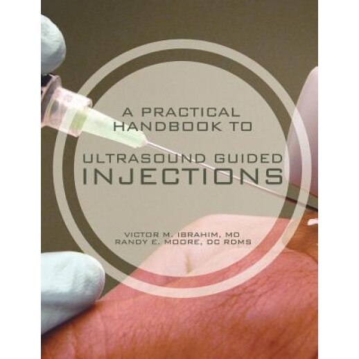 A Practical Handbook to Ultrasound Guided Injections - Victor M. Ibrahim MD (Author)
