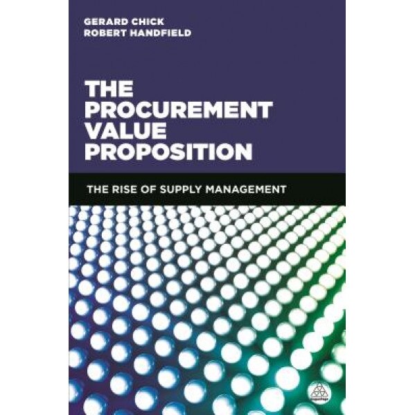 The Procurement Value Proposition: The Rise of Supply Management, Gerard Chick (Author)