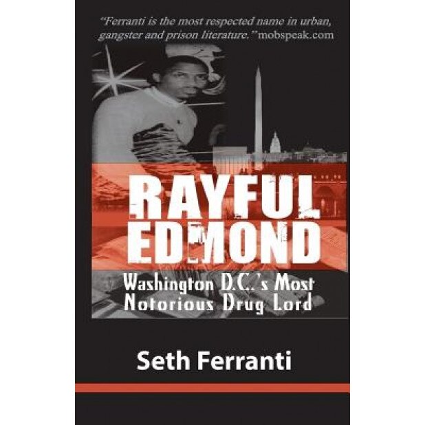 Rayful Edmond: Washington D.C.'s Most Notorious Drug Lord, Seth Ferranti (Author)