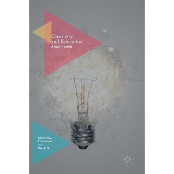 Creativity and Education, Anne M. Harris (Author)