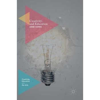 Creativity and Education, Anne M. Harris (Author) Creativity and Education, Anne M. Harris (Author)