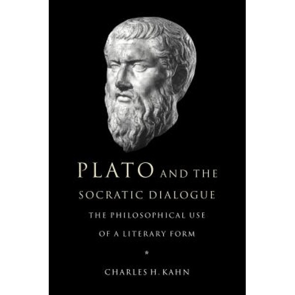 Plato and the Socratic Dialogue: The Philosophical Use of a Literary Form, Charles H. Kahn (Author)