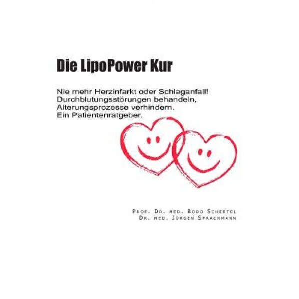 Die Lipopower Kur: Nie Mehr Herzinfarkt Oder Schlaganfall! Durchblutungsstoerungen Behandeln, Alterungsprozesse Verhindern. Ein Patienten - Prof Bodo Schertel (Author)