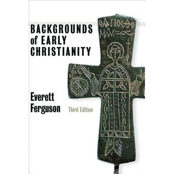 Backgrounds of Early Christianity, Everett Ferguson
