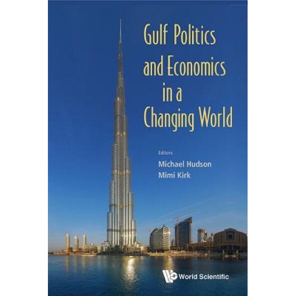 Gulf Politics and Economics in a Changing World, Michael C. Hudson (Editor)