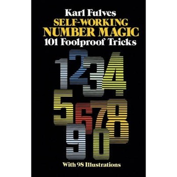 Self-Working Number Magic: 101 Foolproof Tricks, Karl Fulves Self-Working Number Magic: 101 Foolproof Tricks, Karl Fulves