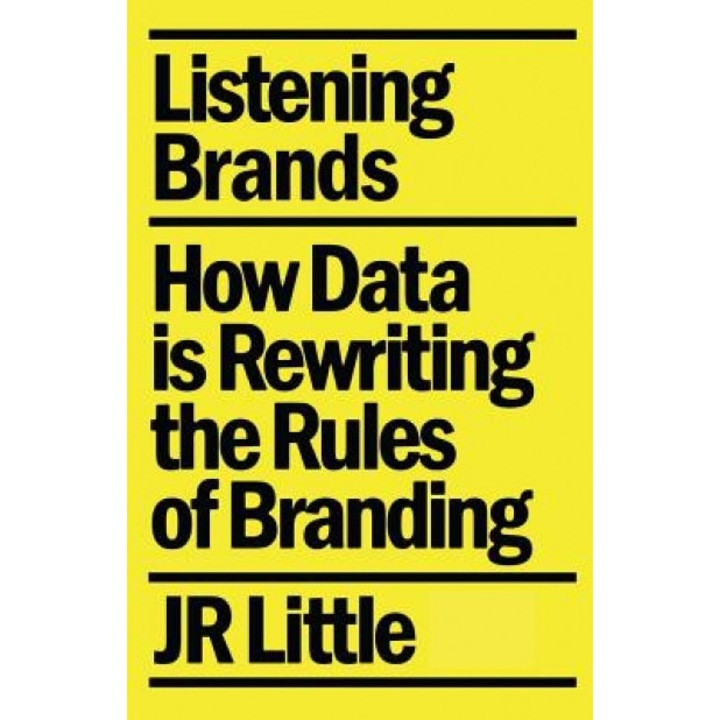 Listening Brands: How Data Is Rewriting the Rules of Branding - Jr. Little (Author)