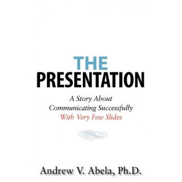 The Presentation - Andrew V. Abela Ph. D. (Author)
