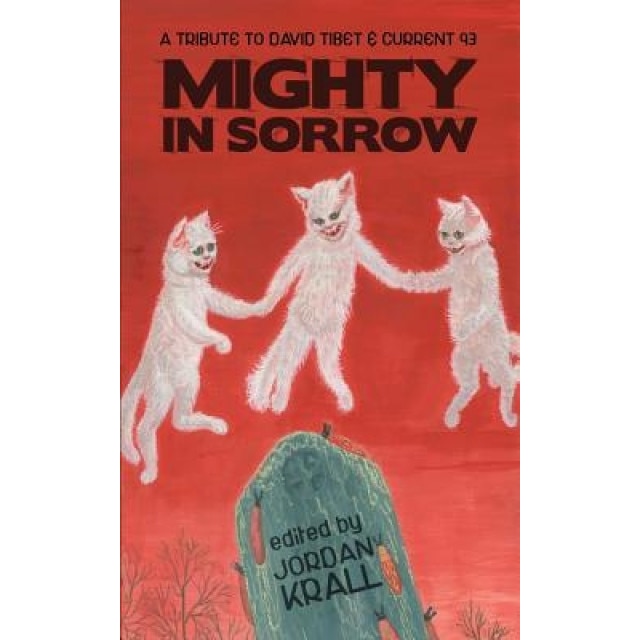 Mighty in Sorrow: A Tribute to David Tibet & Current 93, Jordan Krall (Author)