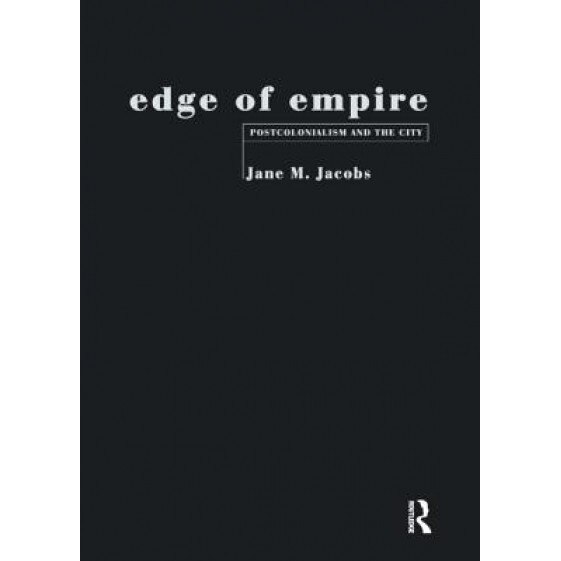 Edge of Empire: Postcolonialism and the City, Jane M. Jacobs (Author)