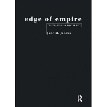 Edge of Empire: Postcolonialism and the City, Jane M. Jacobs (Author) Edge of Empire: Postcolonialism and the City, Jane M. Jacobs (Author)