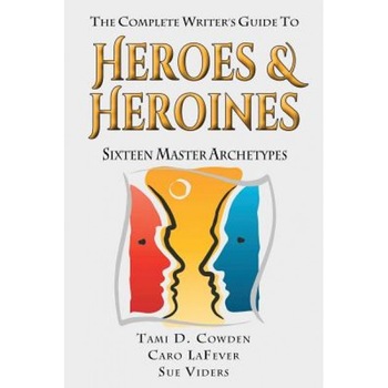 The Complete Writer's Guide to Heroes and Heroines: Sixteen Master Archetypes, Tami D. Cowden (Author) The Complete Writer's Guide to Heroes and Heroines: Sixteen Master Archetypes, Tami D. Cowden (Author)