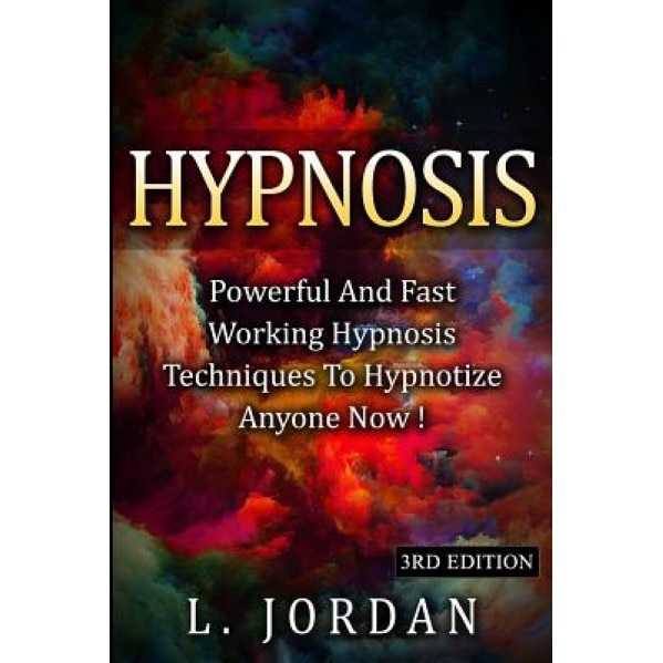 Hypnosis: Powerful and Fast Working Hypnosis Techniques to Hypnotize Anyone Now !, L. Jordan (Author)