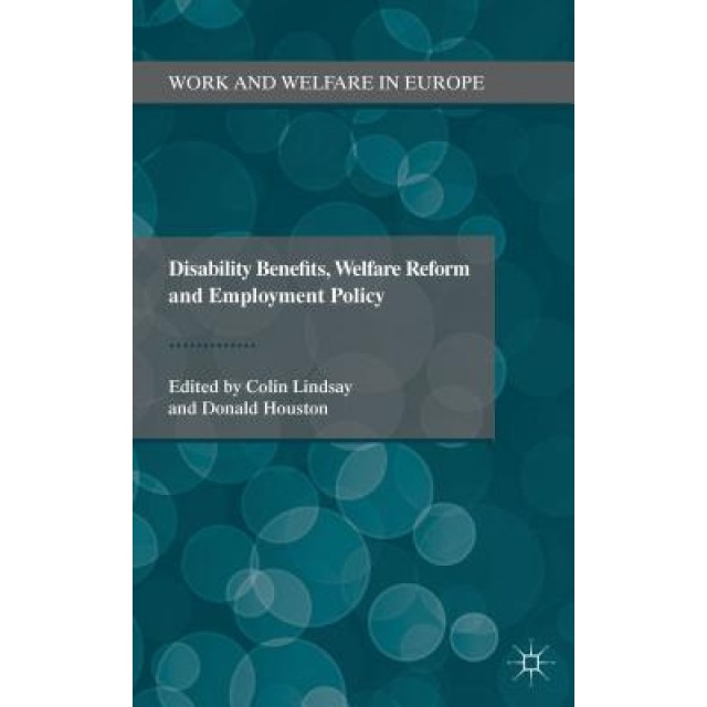 Disability Benefits, Welfare Reform and Employment Policy, Colin Lindsay (Editor)
