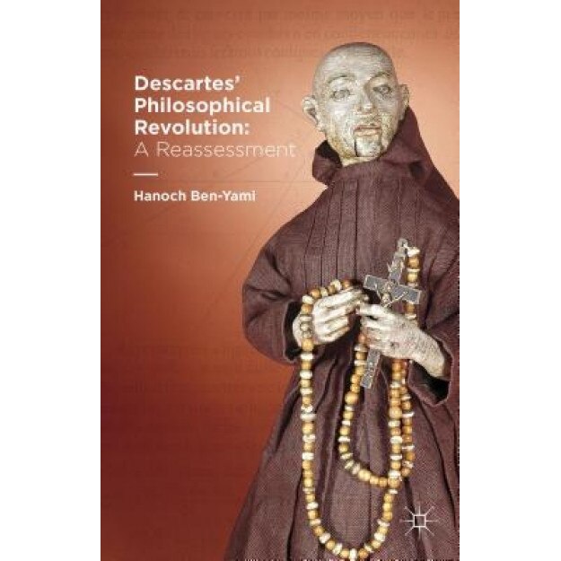 Descartes' Philosophical Revolution: A Reassessment, Hanoch Ben-Yami (Author)