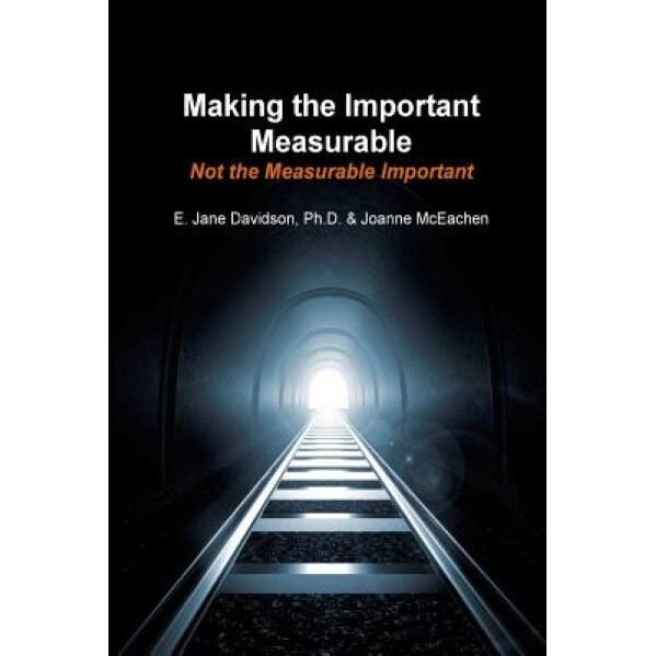 Making the Important Measurable, Not the Measurable Important: How Authentic Mixed Method Assessment Helps Unlock Student Potential-And Tracks What Re, Dr E. Jane Davidson (Author)