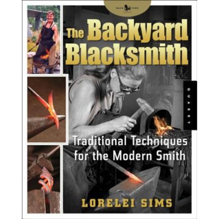 The Backyard Blacksmith: Traditional Techniques for the Modern Smith, Lorelei Sims (Author)