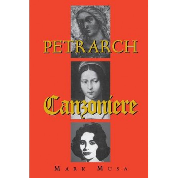 Petrarch: The Canzoniere, or Rerum Vulgarium Fragmenta, Mark Musa (Introduction by)