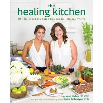 The Healing Kitchen: 175+ Quick & Easy Paleo Recipes to Help You Thrive, Alaena Haber (Author) The Healing Kitchen: 175+ Quick & Easy Paleo Recipes to Help You Thrive, Alaena Haber (Author)