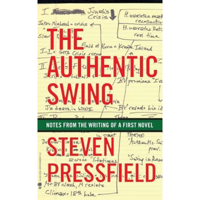 The Authentic Swing: Notes from the Writing of a First Novel, Steven Pressfield (Author)