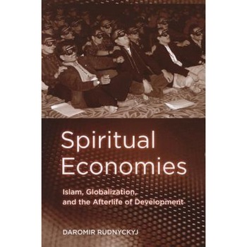 Spiritual Economies: Islam, Globalization, and the Afterlife of Development, Daromir Rudnyckyj (Author) Spiritual Economies: Islam, Globalization, and the Afterlife of Development, Daromir Rudnyckyj (Author)