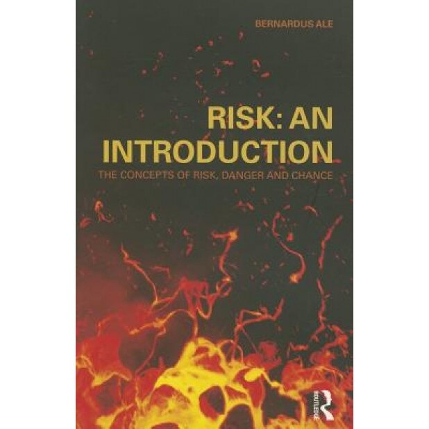 Risk: An Introduction: The Concepts of Risk, Danger and Chance - Ben J. M. Ale (Author)