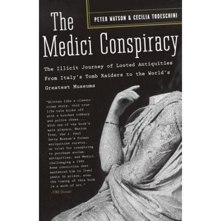 The Medici Conspiracy: The Illicit Journey of Looted Antiquities, from Italy's Tomb Raiders to the World's Greatest Museums, Peter Watson (Author)