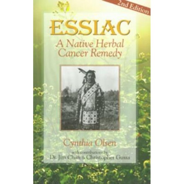 Essiac: A Native Herbal Cancer Remedy, Jim Chan, Christopher Gussa, Cynthia B. Olsen