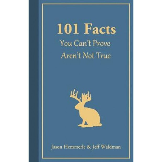 101 Facts You Can't Prove Aren't Not True, Jeff Waldman (Author)