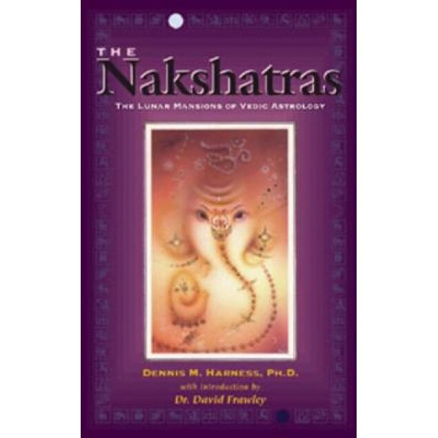 The Nakshatras: The Lunar Mansions of Vedic Astrology - Dennis M. Harness