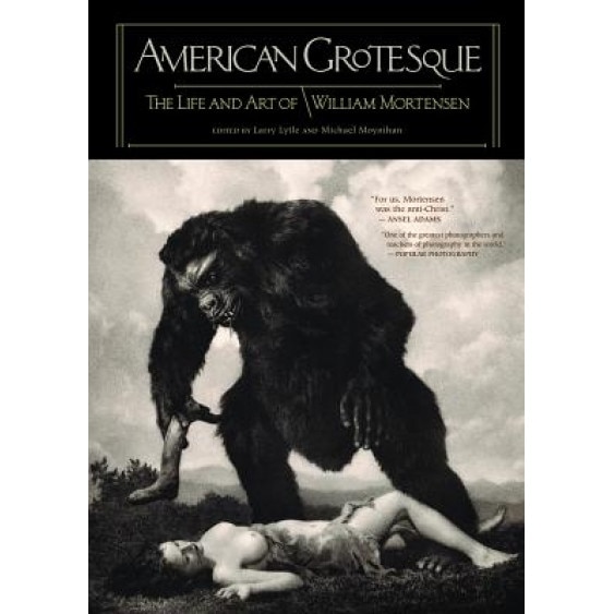 American Grotesque: The Life and Art of William Mortensen, William Mortensen (Contribution by)