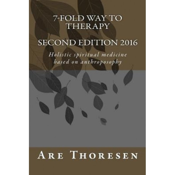 7-Fold Way to Therapy: Holistic Spiritual Medicine Based on Anthroposophy - Dr Are Simeon Thoresen (Author)