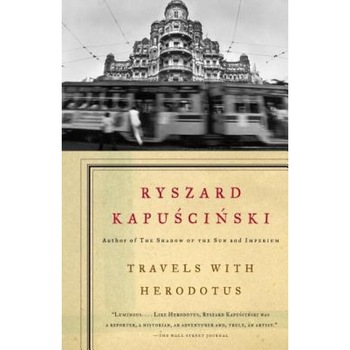 Travels with Herodotus, Ryszard Kapuscinski Travels with Herodotus, Ryszard Kapuscinski
