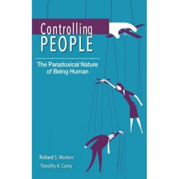 Controlling People: The Paradoxical Nature of Being Human, Richard S. Marken (Author) Controlling People: The Paradoxical Nature of Being Human, Richard S. Marken (Author)