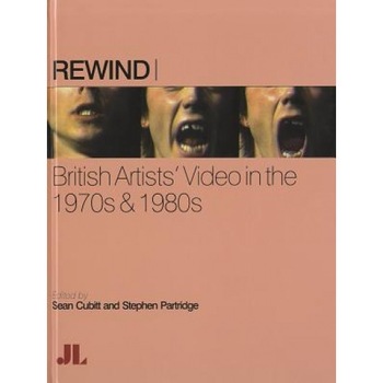 Rewind: British Artists' Video in the 1970s & 1980s, Sean Cubitt (Editor) Rewind: British Artists' Video in the 1970s & 1980s, Sean Cubitt (Editor)