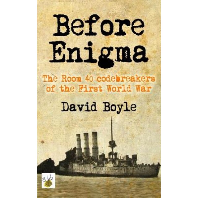 Before Enigma: The Room 40 Codebreakers of the First World War, David Boyle (Author)